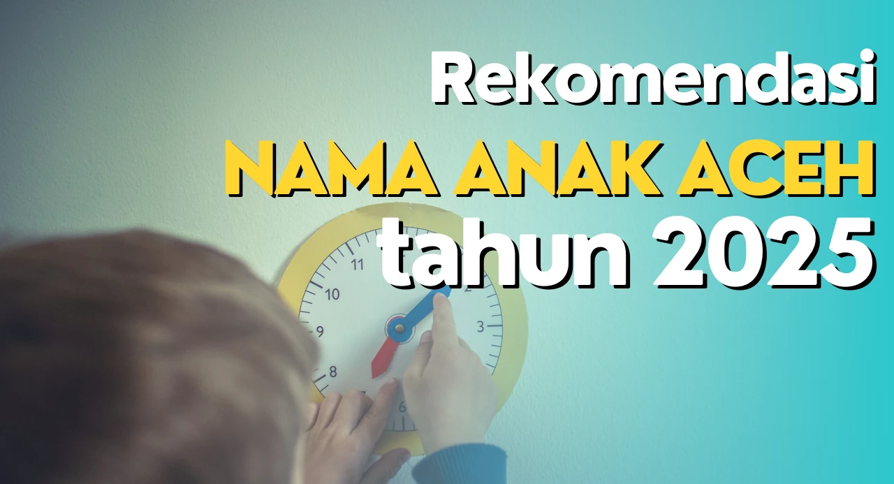 Rekomendasi 20 nama anak laki-laki Aceh tahun 2025